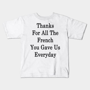 Thanks For All The French You Gave Us Everyday Kids T-Shirt